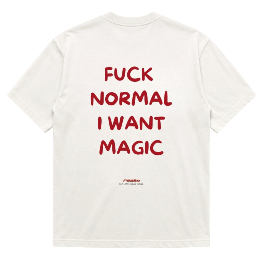 FUCK NORMAL I WANT MAGIC