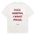 FUCK NORMAL I WANT MAGIC