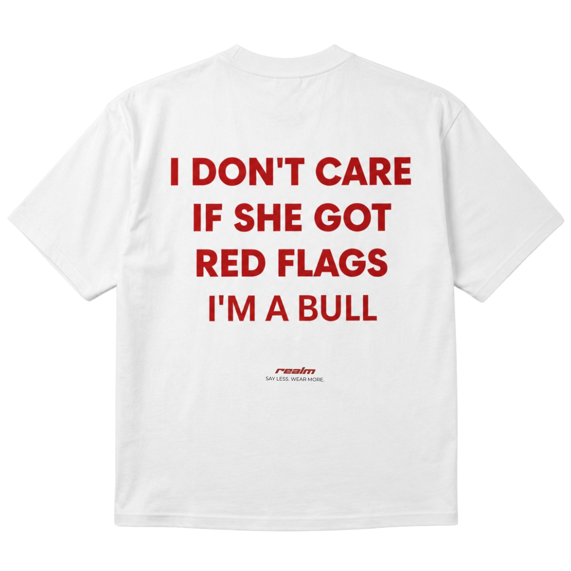 I DON'T CARE IF SHE GOT RED FLAGS