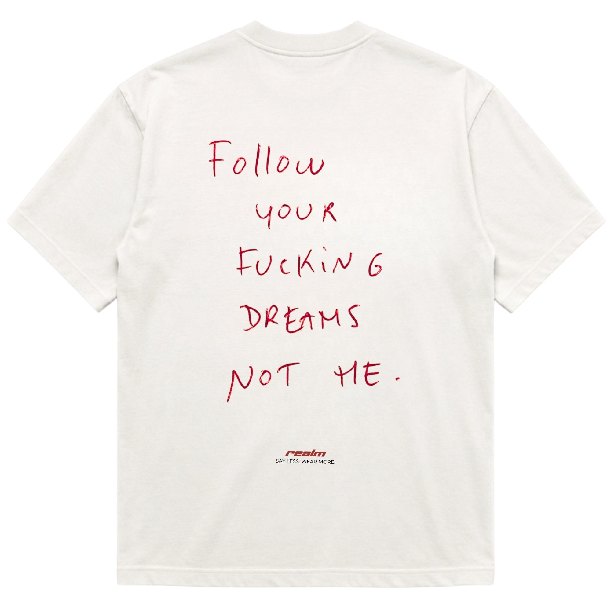 FOLLOW YOUR FUCKING DREAMS