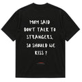 MOM SAID DON'T TALK TO STRANGERS