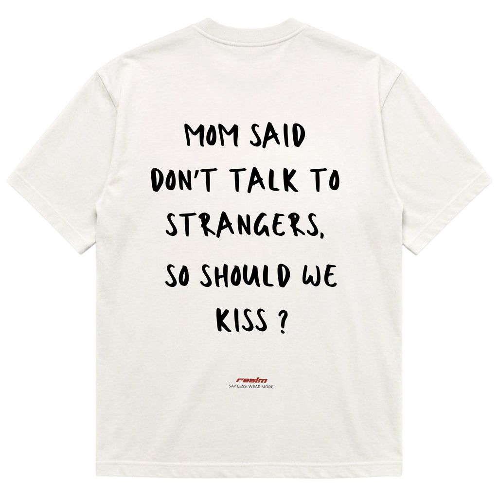 MOM SAID DON'T TALK TO STRANGERS